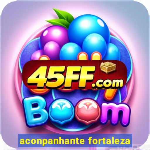 aconpanhante fortaleza